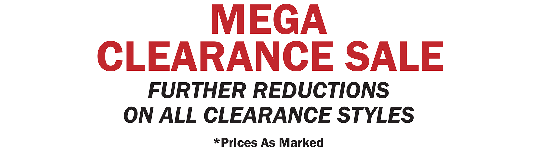Mega Clearance Sale! - Further Reductions on all Clearance Styles